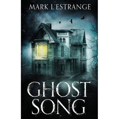 Ghost Song - by  Mark L'Estrange (Paperback)