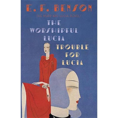 The Worshipful Lucia & Trouble for Lucia - (Mapp & Lucia) by  E F Benson (Paperback)