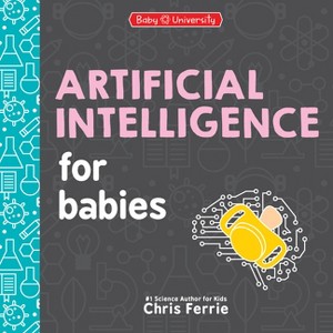 Artificial Intelligence for Babies - (Baby University) by  Chris Ferrie (Board Book) - 1 of 1