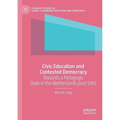 Civic Education and Contested Democracy - by  Wim de Jong (Paperback)