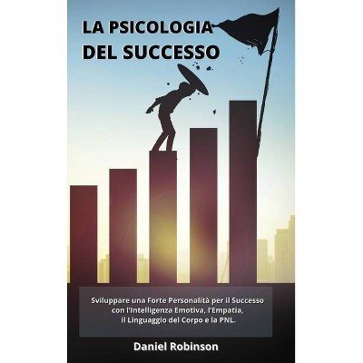 La Psicologia del Successo - Psychology of Success - by  Daniel Robinson (Hardcover)