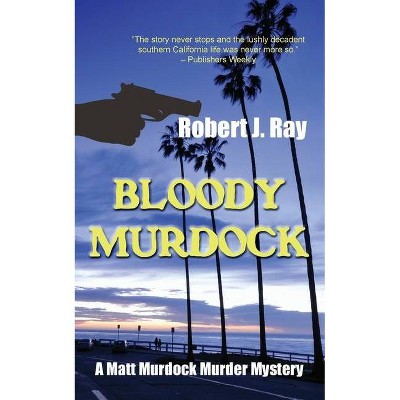 Bloody Murdock - (Matt Murdock Murder Mystery) by  Robert J Ray (Paperback)