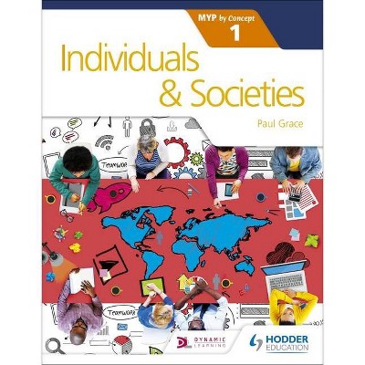 Individuals and Societies for the Ib Myp 1 - by  Paul Grace (Paperback)