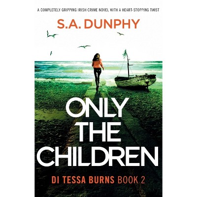 Only the Children - (Di Tessa Burns) by  S a Dunphy (Paperback)