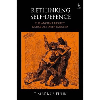 Rethinking Self-Defence - by  T Markus Funk (Hardcover)