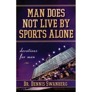 Man Does Not Live by Sports Alone - by  Dennis Swanberg (Paperback) - 1 of 1