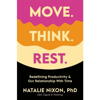 Move. Think. Rest. - by  Natalie Nixon (Hardcover)