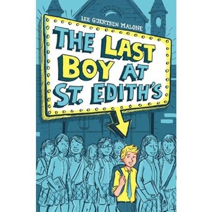 The Last Boy at St. Edith's - (Max) by  Lee Gjertsen Malone (Hardcover) - 1 of 1