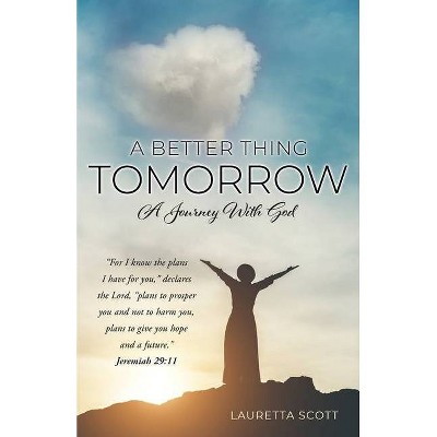 A Better Thing Tomorrow - by  Lauretta Scott (Paperback)