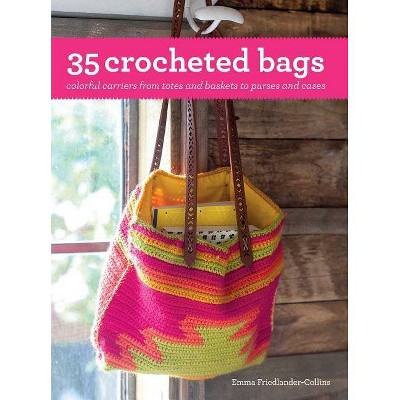 35 Crocheted Bags - by  Emma Friedlander-Collins (Paperback)