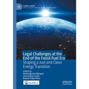 Legal Challenges at the End of the Fossil Fuel Era - (Global Issues) by  Daniel Iglesias Márquez & Clara Esteve-Jordà & Beatriz Felipe Pérez - 1 of 1