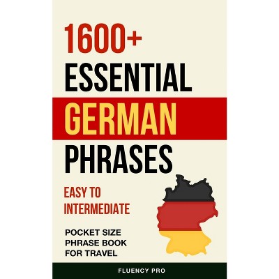 1600+ Essential German Phrases - by  Fluency Pro (Paperback)