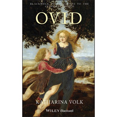 Ovid - (Blackwell Introductions to the Classical World) by  Katharina Volk (Hardcover)