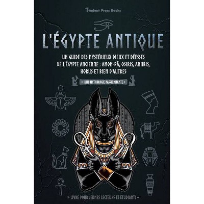 L'Égypte antique - (Une Mythologie Passionnante) by  Student Press Books & Toby Oxford (Paperback)