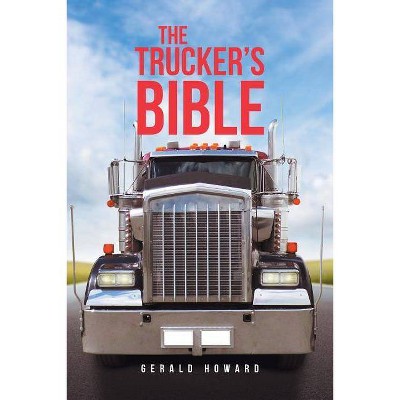 The Trucker's Bible - by  Gerald Howard (Paperback)