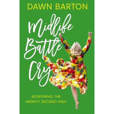 Midlife Battle Cry - by  Dawn Barton (Paperback)
