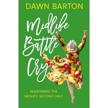 Midlife Battle Cry - by  Dawn Barton (Paperback)