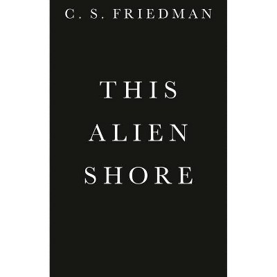 This Alien Shore - (The Outworlds) by  C S Friedman (Paperback)