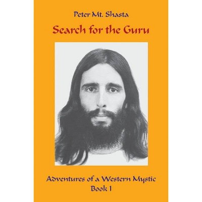 Search for the Guru - (Adventures of a Western Mystic) by  Peter Mt Shasta (Paperback)