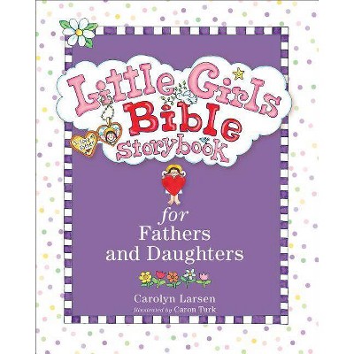 Little Girls Bible Storybook for Fathers and Daughters - by  Carolyn Larsen (Hardcover)