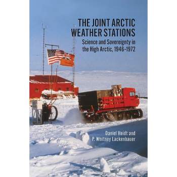 The Joint Arctic Weather Stations - by  Daniel Heidt & P Whitney Lackenbauer (Paperback)