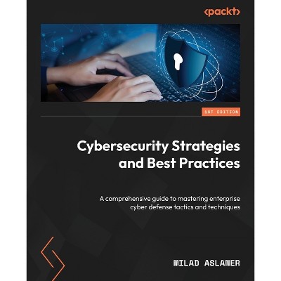 Cybersecurity Strategies and Best Practices - by  Milad Aslaner (Paperback)