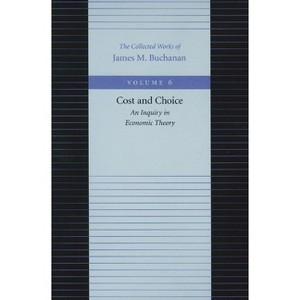 Cost and Choice - (Collected Works of James M. Buchanan) by  James M Buchanan (Paperback) - 1 of 1