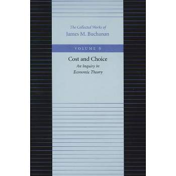 Cost and Choice - (Collected Works of James M. Buchanan) by  James M Buchanan (Paperback)