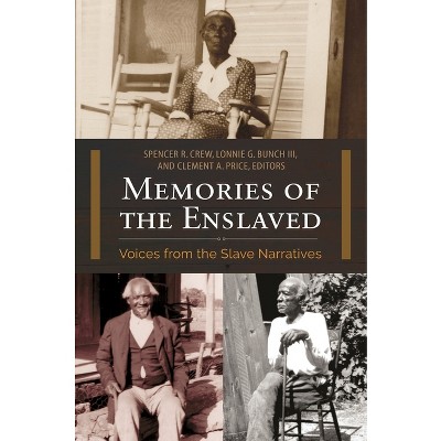 Memories of the Enslaved - by  Spencer Crew & Lonnie Bunch & Clement Price (Paperback)