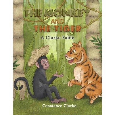 The Monkey and the Tiger - by  Constance Clarke (Paperback)