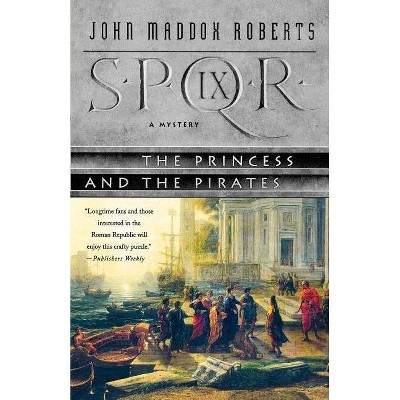 Spqr IX: The Princess and the Pirates - (Spqr Roman Mysteries) by  John Maddox Roberts (Paperback)