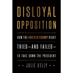 Disloyal Opposition - by  Julie Kelly (Hardcover) - 1 of 1