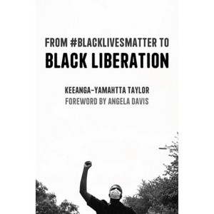 From #Blacklivesmatter to Black Liberation (Expanded Second Edition) - by  Keeanga-Yamahtta Taylor (Paperback) - 1 of 1
