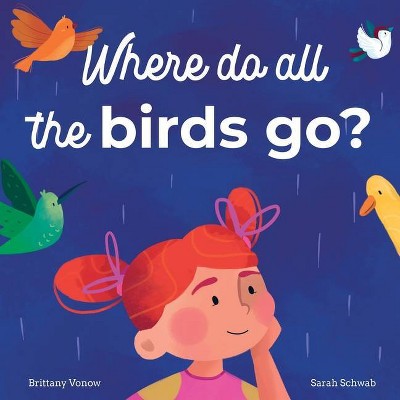 Where Do All The Birds Go? - by  Brittany Vonow (Paperback)