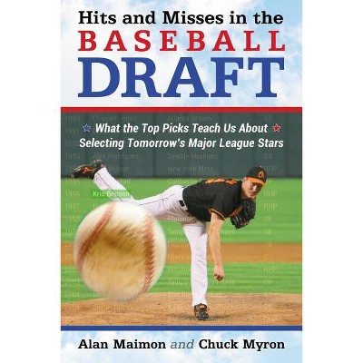 Hits and Misses in the Baseball Draft - by  Alan Maimon & Chuck Myron (Paperback)