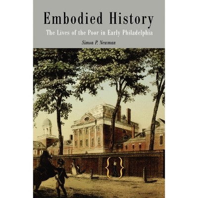 Embodied History - (Early American Studies) by  Simon P Newman (Paperback)