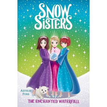 The Enchanted Waterfall - (Snow Sisters) by  Astrid Foss (Paperback)