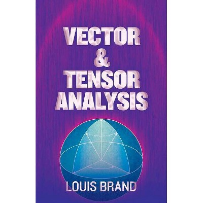 Vector and Tensor Analysis - (Dover Books on Mathematics) by  Louis Brand (Paperback)