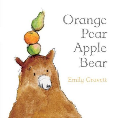 Orange Pear Apple Bear - (Classic Board Books) by  Emily Gravett (Board Book)