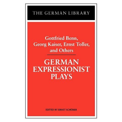 German Expressionist Plays: Gottfried Benn, Georg Kaiser, Ernst Toller, and Others - (German Library) by  Ernst Schurer (Paperback)