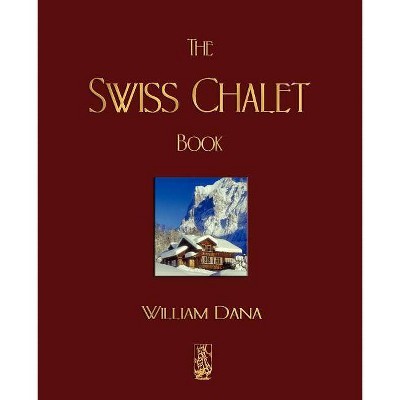 The Swiss Chalet Book - by  William S B Dana (Paperback)