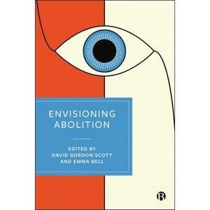 Envisioning Abolition - by  David Gordon Scott & Emma Bell (Hardcover) - 1 of 1