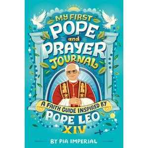 My First Pope and Prayer Journal: A Faith Guide Inspired by Pope Leo XIV - by  Pia Imperial (Paperback) - 1 of 1