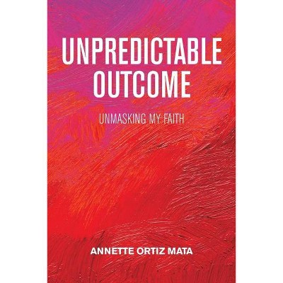 Unpredictable Outcome - by  Annette Ortiz Mata (Paperback)