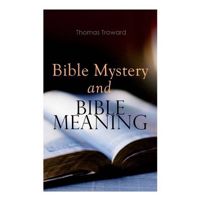 Bible Mystery and Bible Meaning - by  Thomas Troward (Paperback)