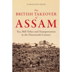 The British Takeover of Assam - by  Caroline Keen (Hardcover) - 1 of 1