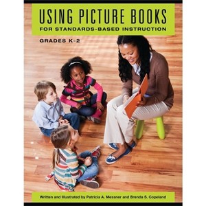 Using Picture Books for Standards-Based Instruction, Grades Kâ "2 - by  Patricia Messner & Brenda Copeland (Paperback) - 1 of 1