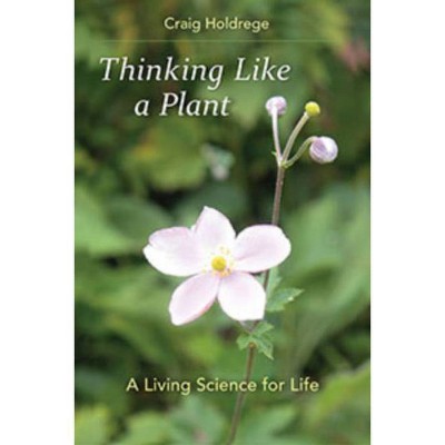 Thinking Like a Plant - by  Craig Holdrege (Paperback)