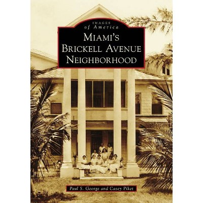 Miami's Brickell Avenue Neighborhood - (Images of America) by  Paul S George & Casey Piket (Paperback)