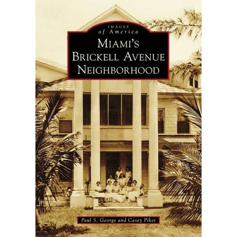 Miami's Brickell Avenue Neighborhood - (Images of America) by  Paul S George & Casey Piket (Paperback) - image 1 of 1